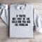 If Youre Not Part Of The Solution Sweatshirt 0