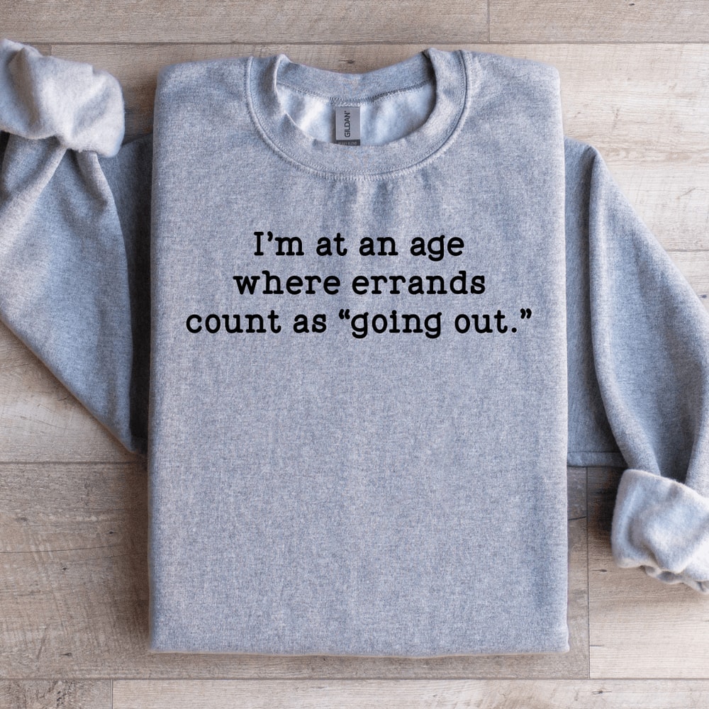 Im At An Age Where Errands Sweatshirt 2