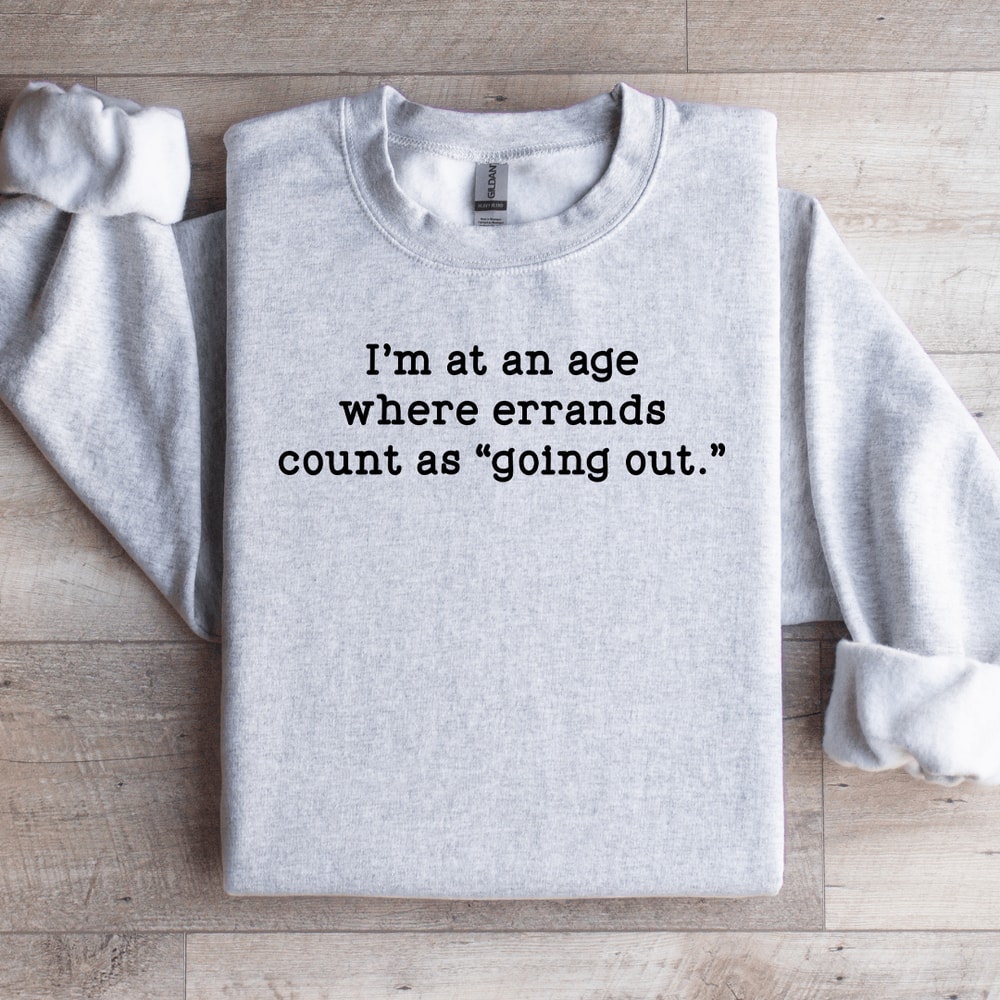 Im At An Age Where Errands Sweatshirt 4