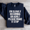 Im Slowly Becoming And Adult Sweatshirt 0