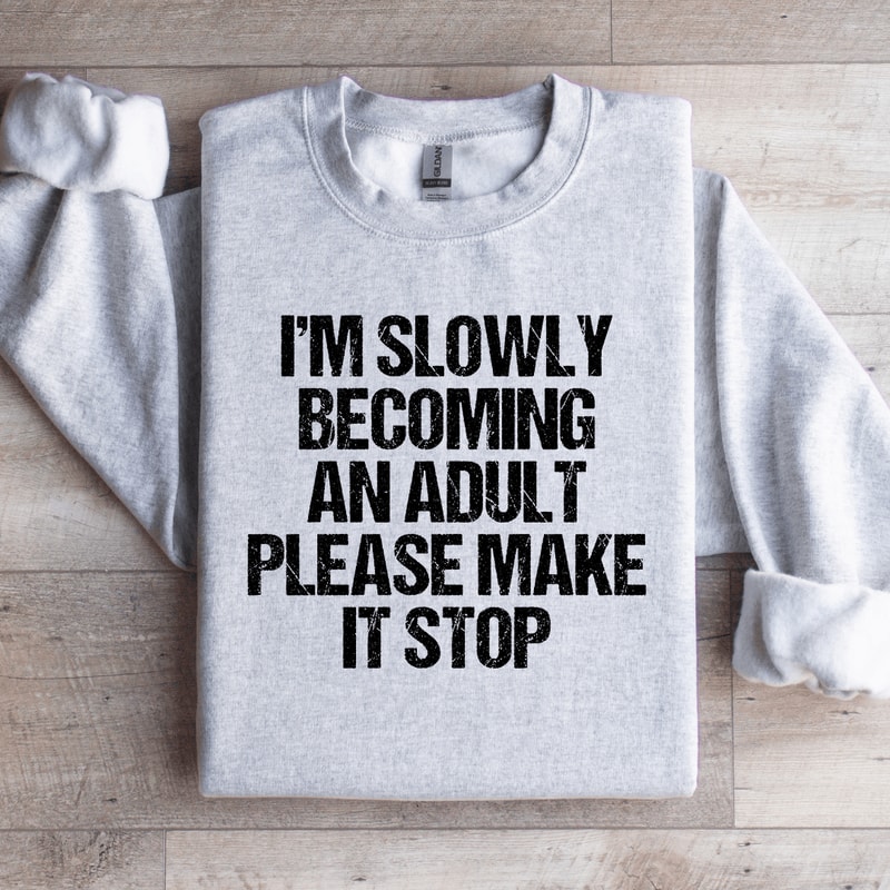 Im Slowly Becoming And Adult Sweatshirt 4