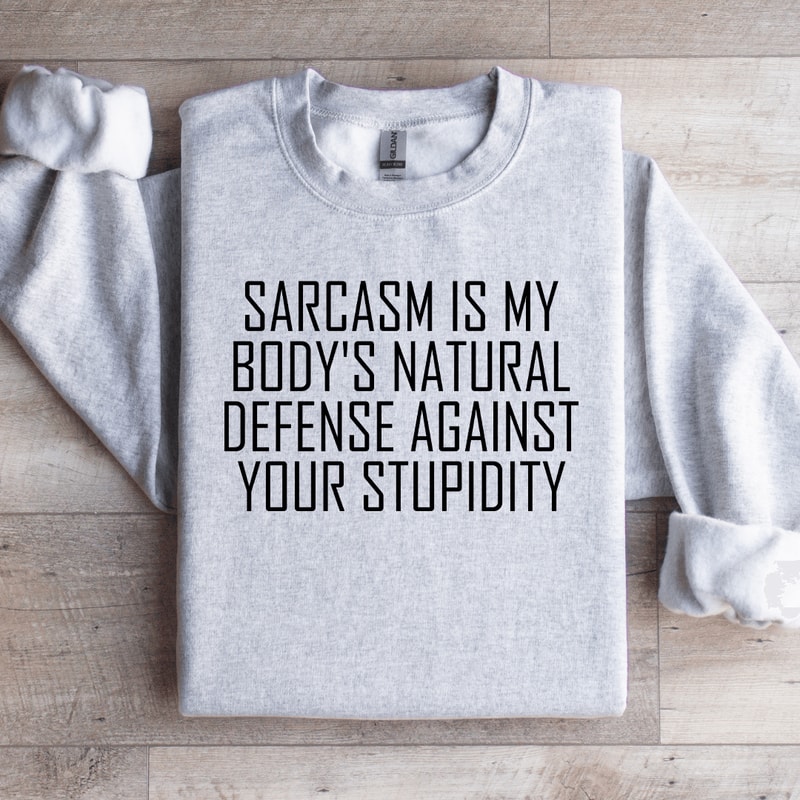Sarcasm Is My Bodys Natural Sweatshirt 3