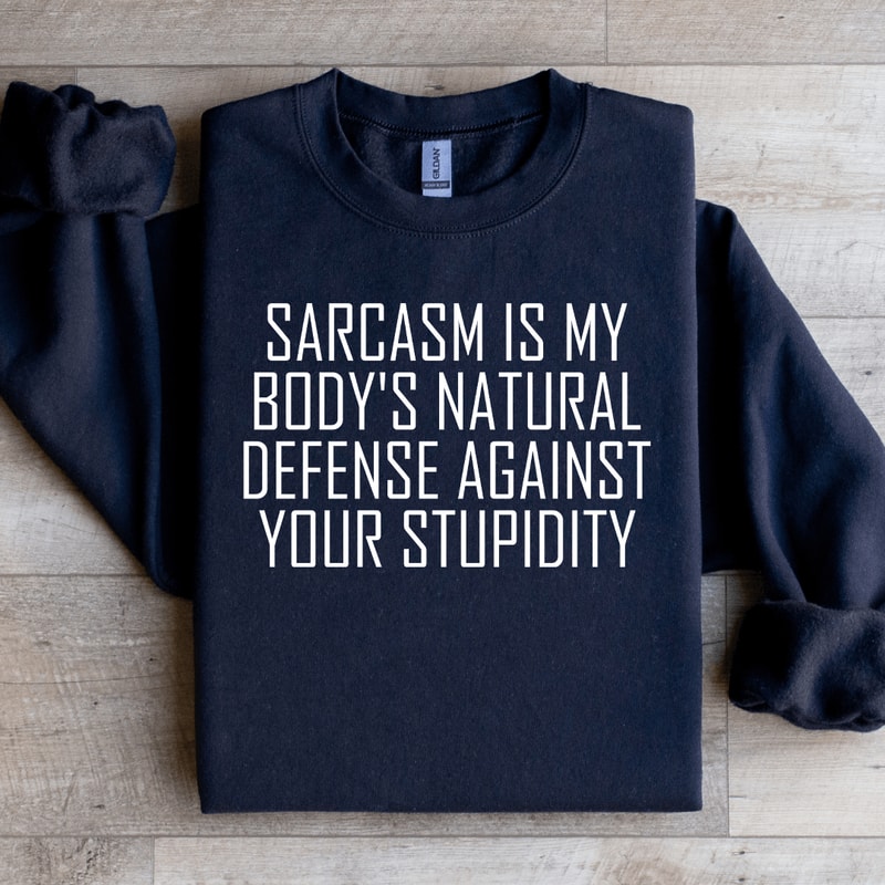 Sarcasm Is My Bodys Natural Sweatshirt 4