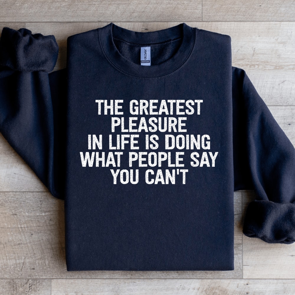 The Greatest Pleasure In Life Is Doing Sweatshirt 1