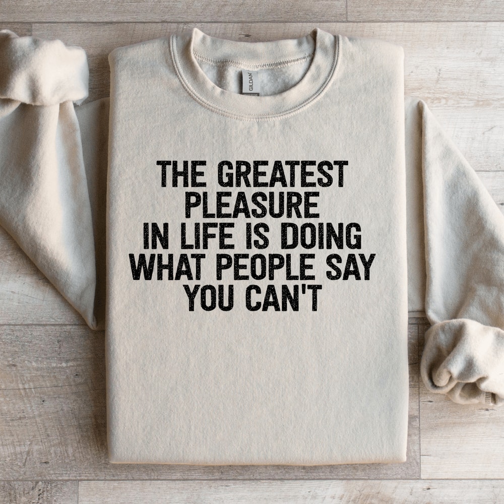 The Greatest Pleasure In Life Is Doing Sweatshirt 4