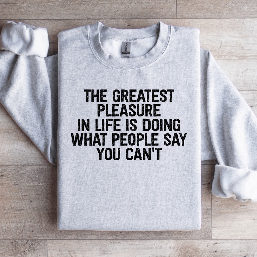 The Greatest Pleasure In Life Is Doing Sweatshirt 0