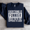 Everything Is Funnier When Youre Not Supposed To Laugh Sweatshirt 1