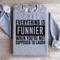Everything Is Funnier When Youre Not Supposed To Laugh Sweatshirt 0