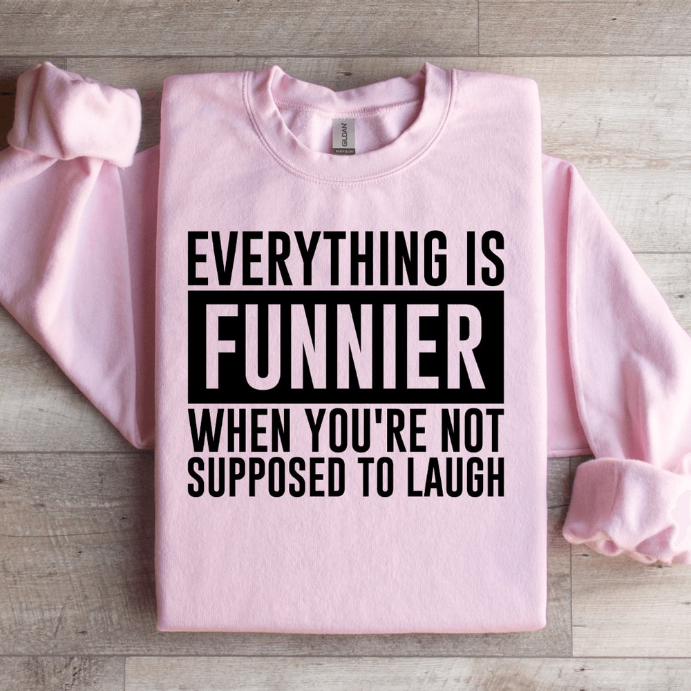 Everything Is Funnier When Youre Not Supposed To Laugh Sweatshirt 2