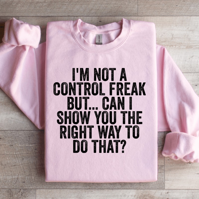 Im Not A Control Freak Sweatshirt 0