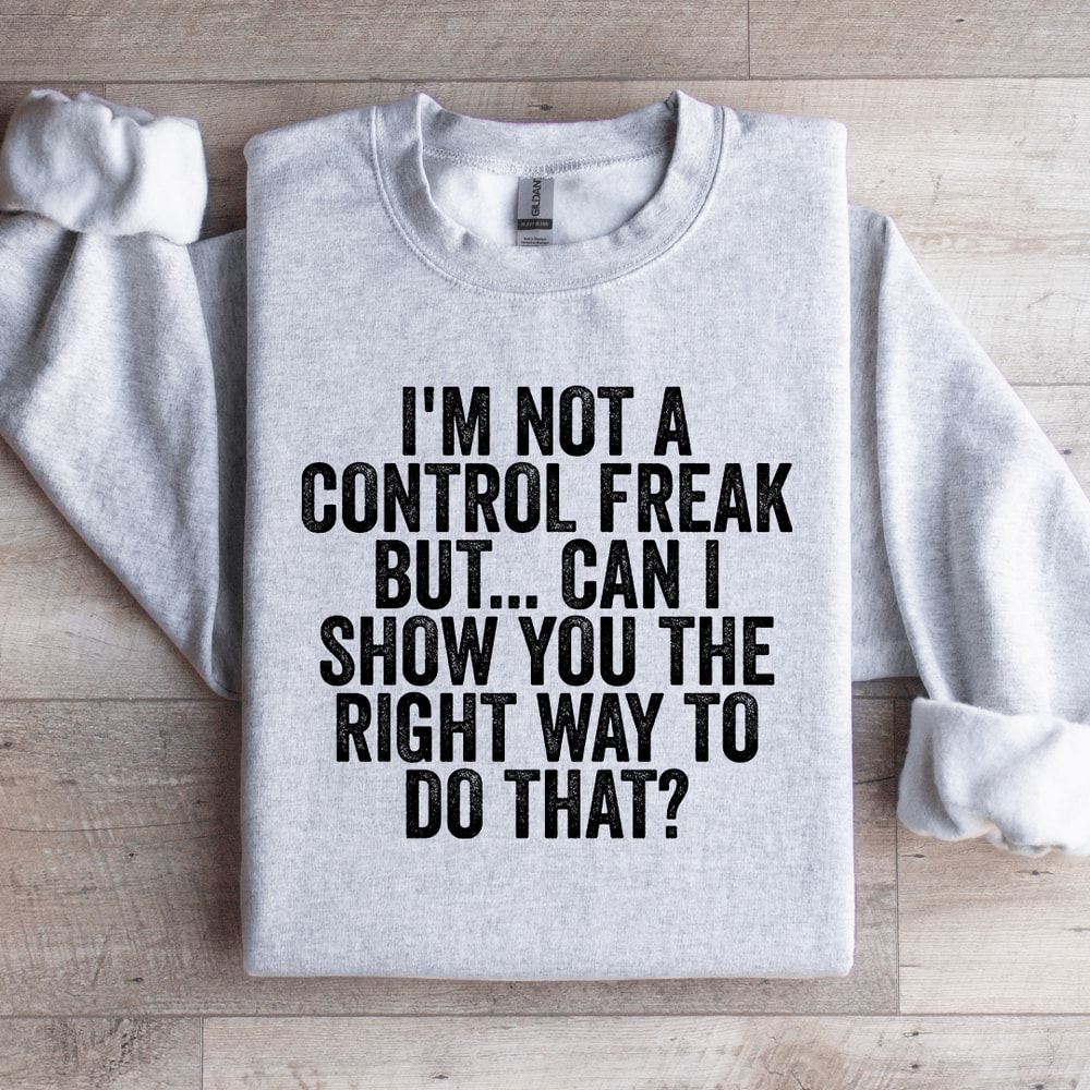Im Not A Control Freak Sweatshirt 3