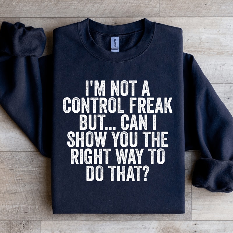 Im Not A Control Freak Sweatshirt 4