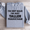 Im Not Bald Im Just Taller Sweatshirt 1