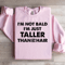 Im Not Bald Im Just Taller Sweatshirt 2