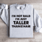 Im Not Bald Im Just Taller Sweatshirt 3