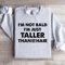 Im Not Bald Im Just Taller Sweatshirt 3