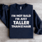 Im Not Bald Im Just Taller Sweatshirt 4