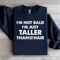 Im Not Bald Im Just Taller Sweatshirt 4