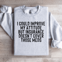 i could improve my attitude sweatshirt