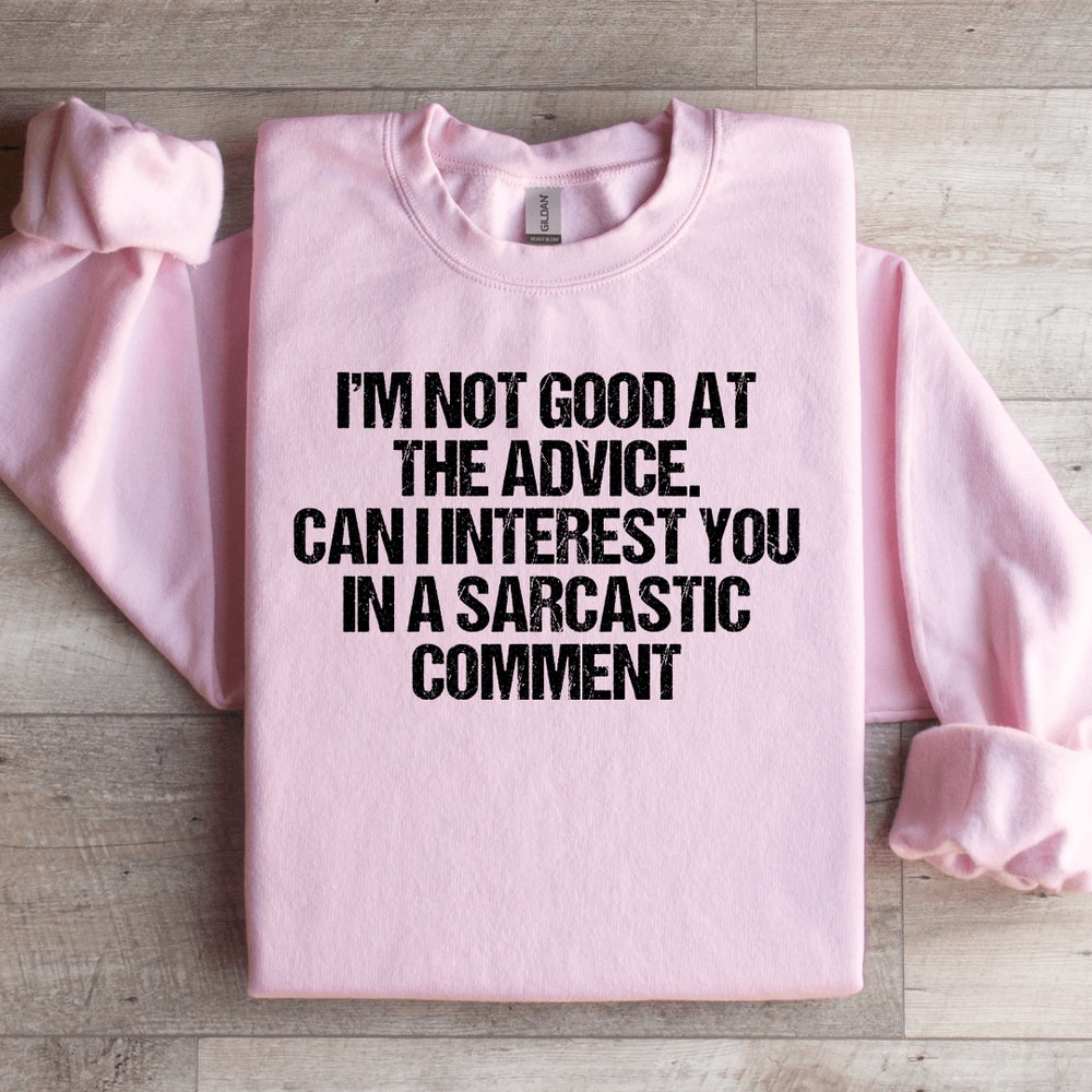 Im Not Good At The Advice Sweatshirt 1