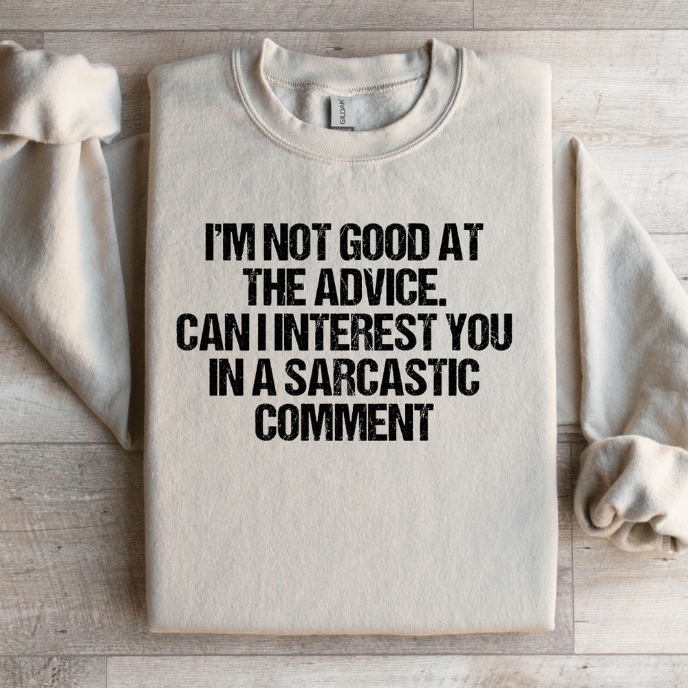 Im Not Good At The Advice Sweatshirt 2