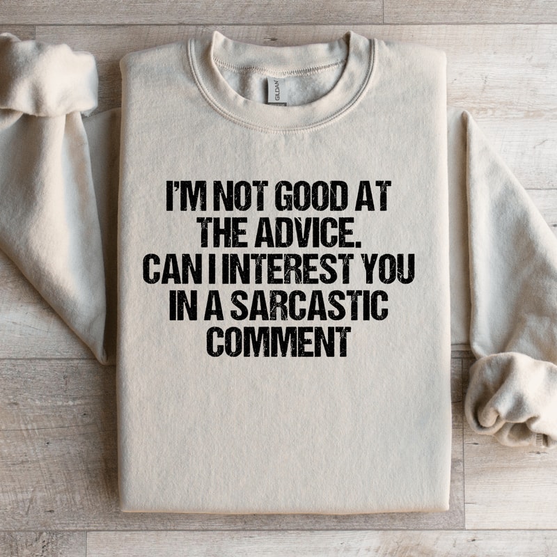 Im Not Good At The Advice Sweatshirt 2