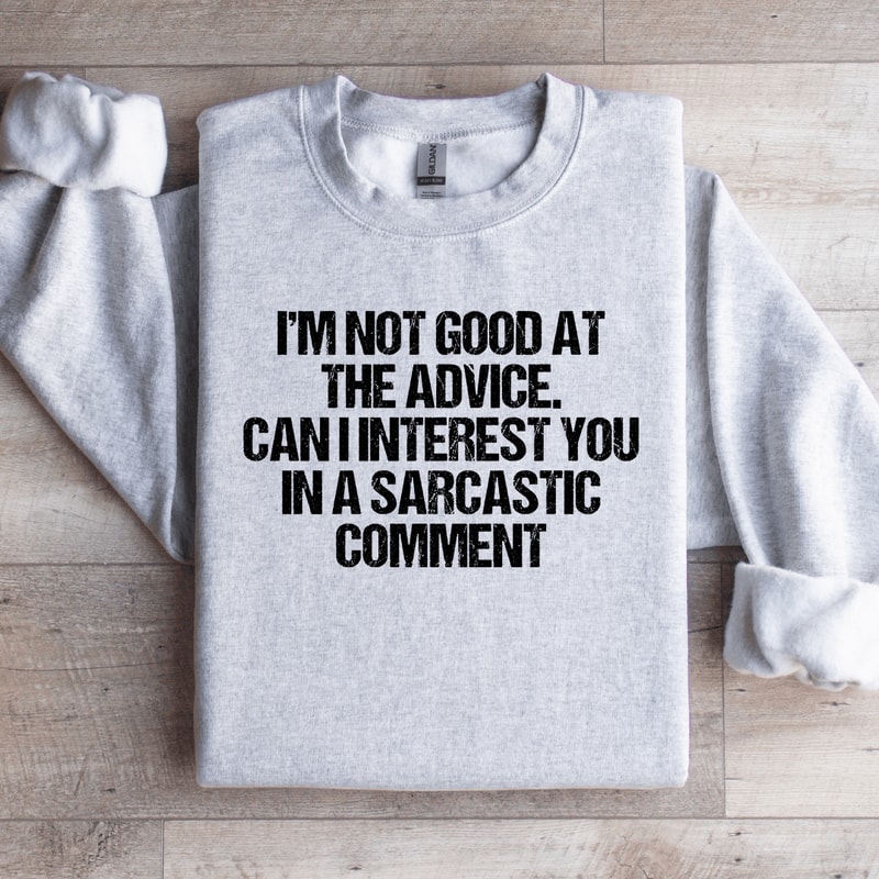 Im Not Good At The Advice Sweatshirt 3