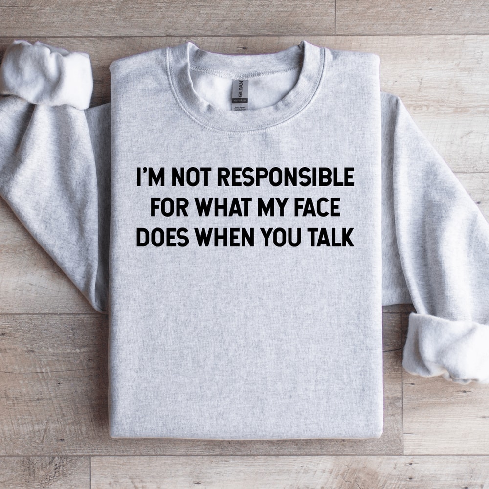 Im Not Responsible For What Sweatshirt 3