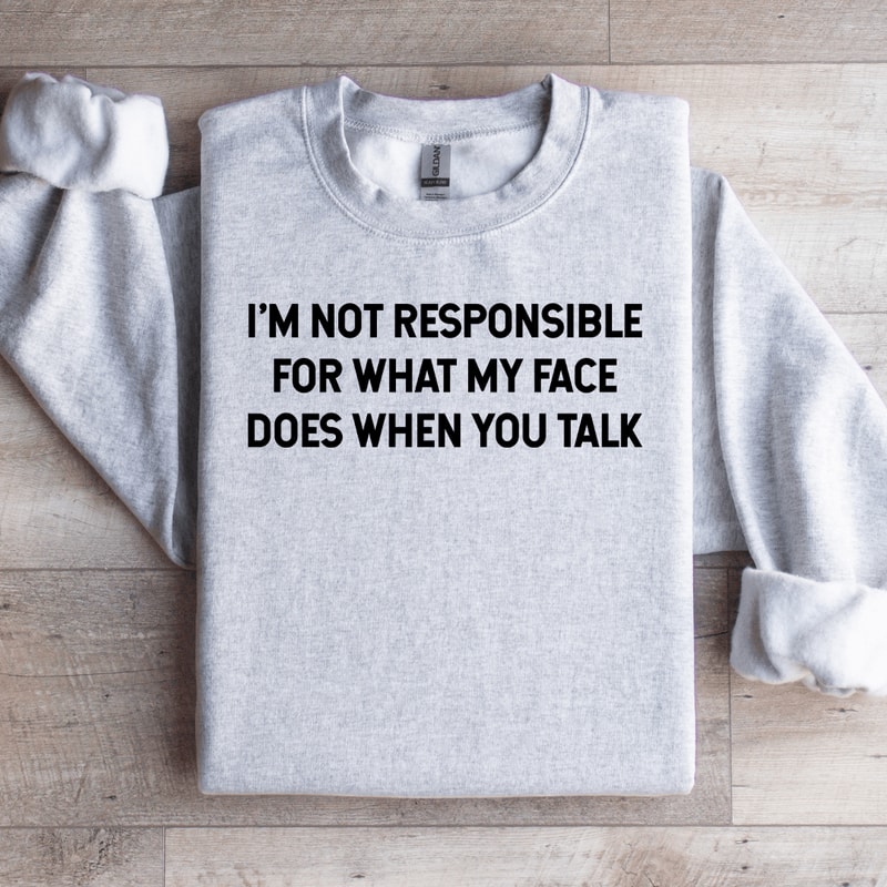 Im Not Responsible For What Sweatshirt 3
