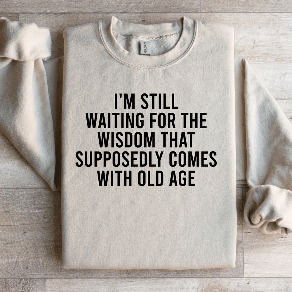 Im Still Waiting For The Wisdom Sweatshirt 2