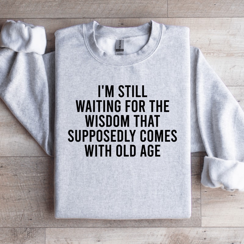 Im Still Waiting For The Wisdom Sweatshirt 3