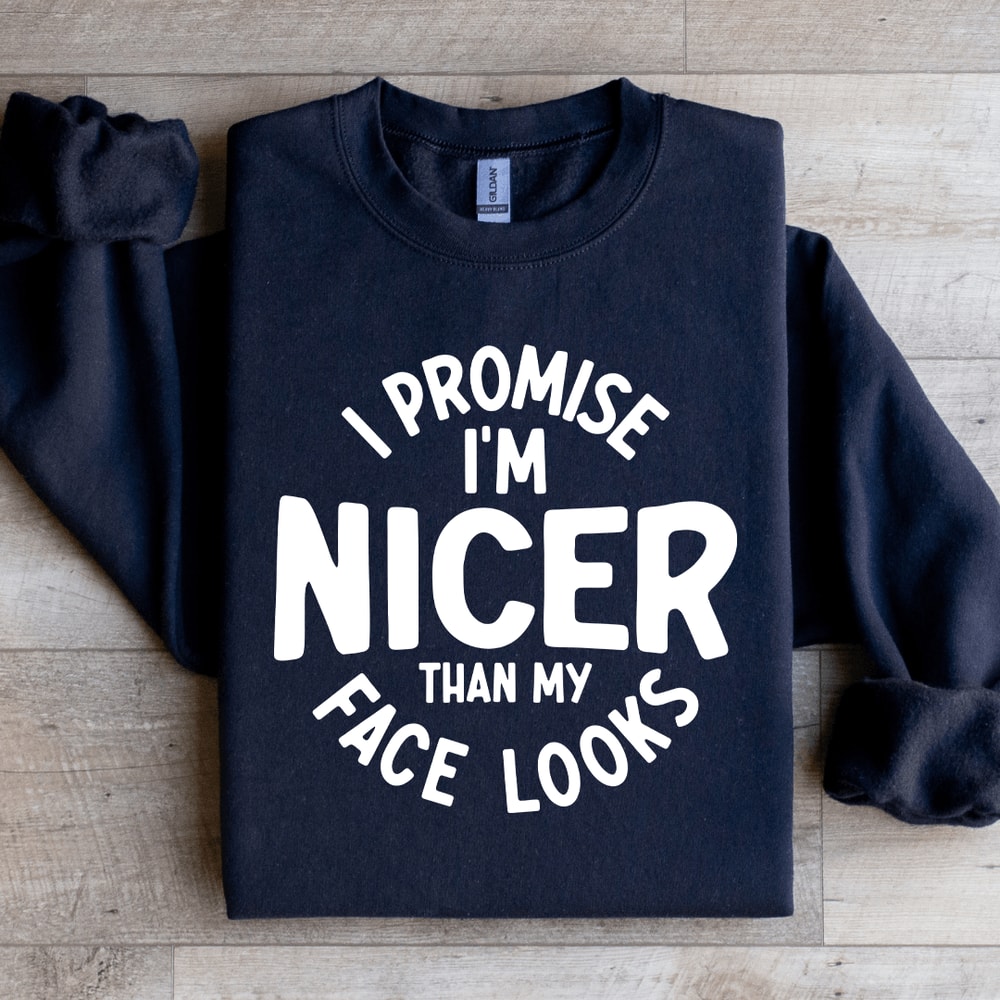 I Promise Im Nicer Than My Face Looks Sweatshirt 1