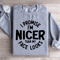 I Promise Im Nicer Than My Face Looks Sweatshirt 2