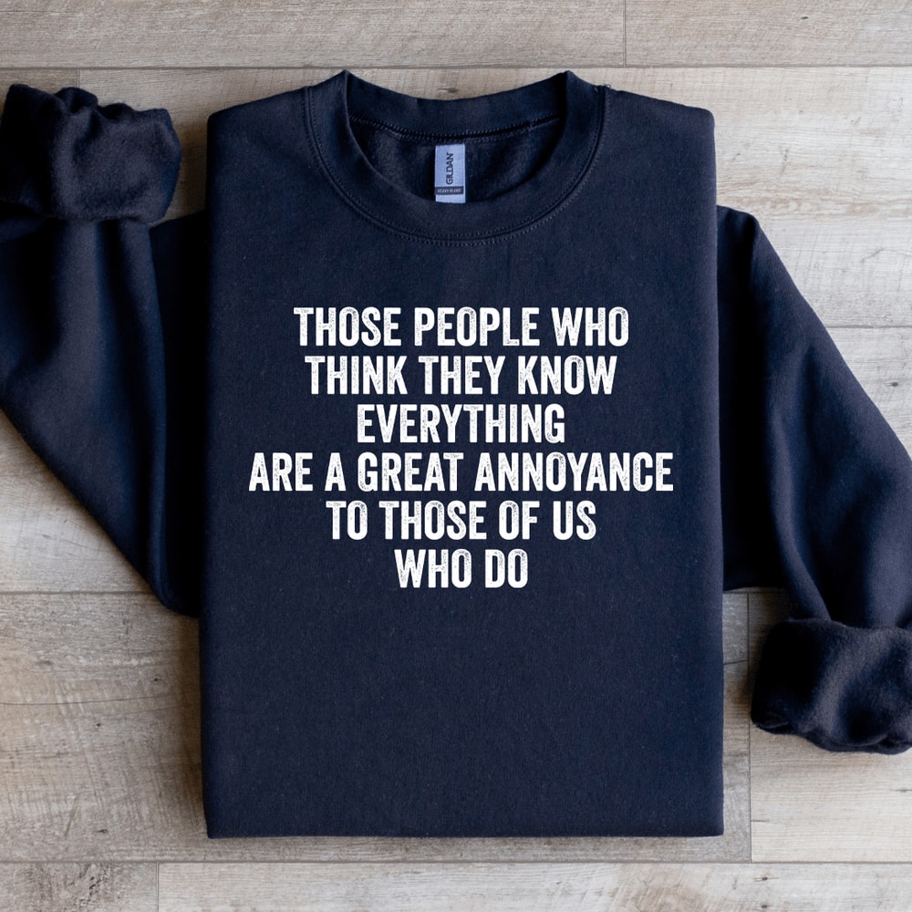 Those People Who Think They Know Sweatshirt 1
