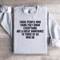 Those People Who Think They Know Sweatshirt 4