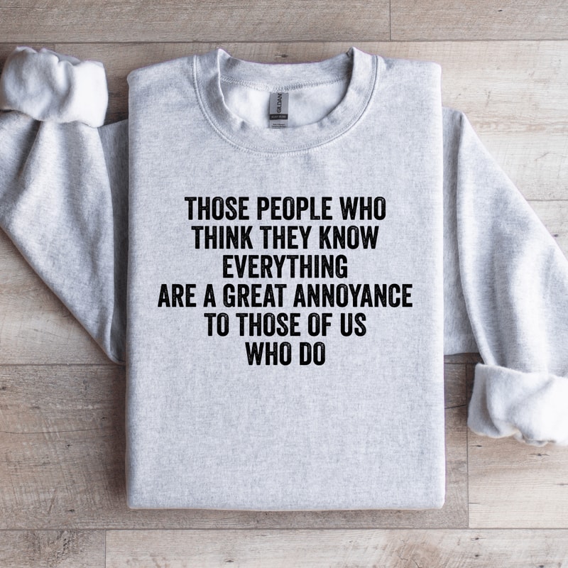 Those People Who Think They Know Sweatshirt 4