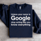 Unless Your Name Is Google Sweatshirt 1
