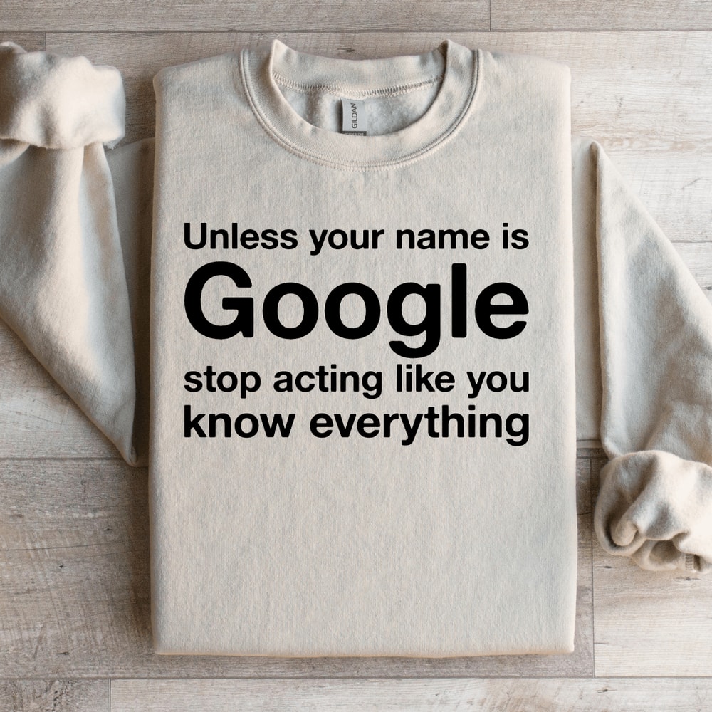 Unless Your Name Is Google Sweatshirt 0
