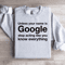 Unless Your Name Is Google Sweatshirt 4