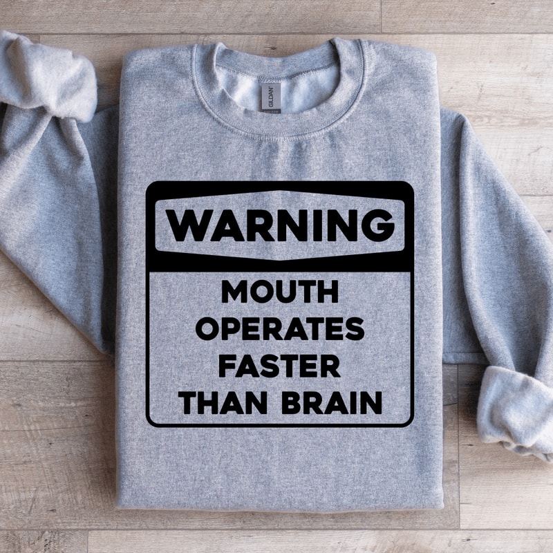 Warning Mouth Operates Faster Than Brain Sweatshirt 2