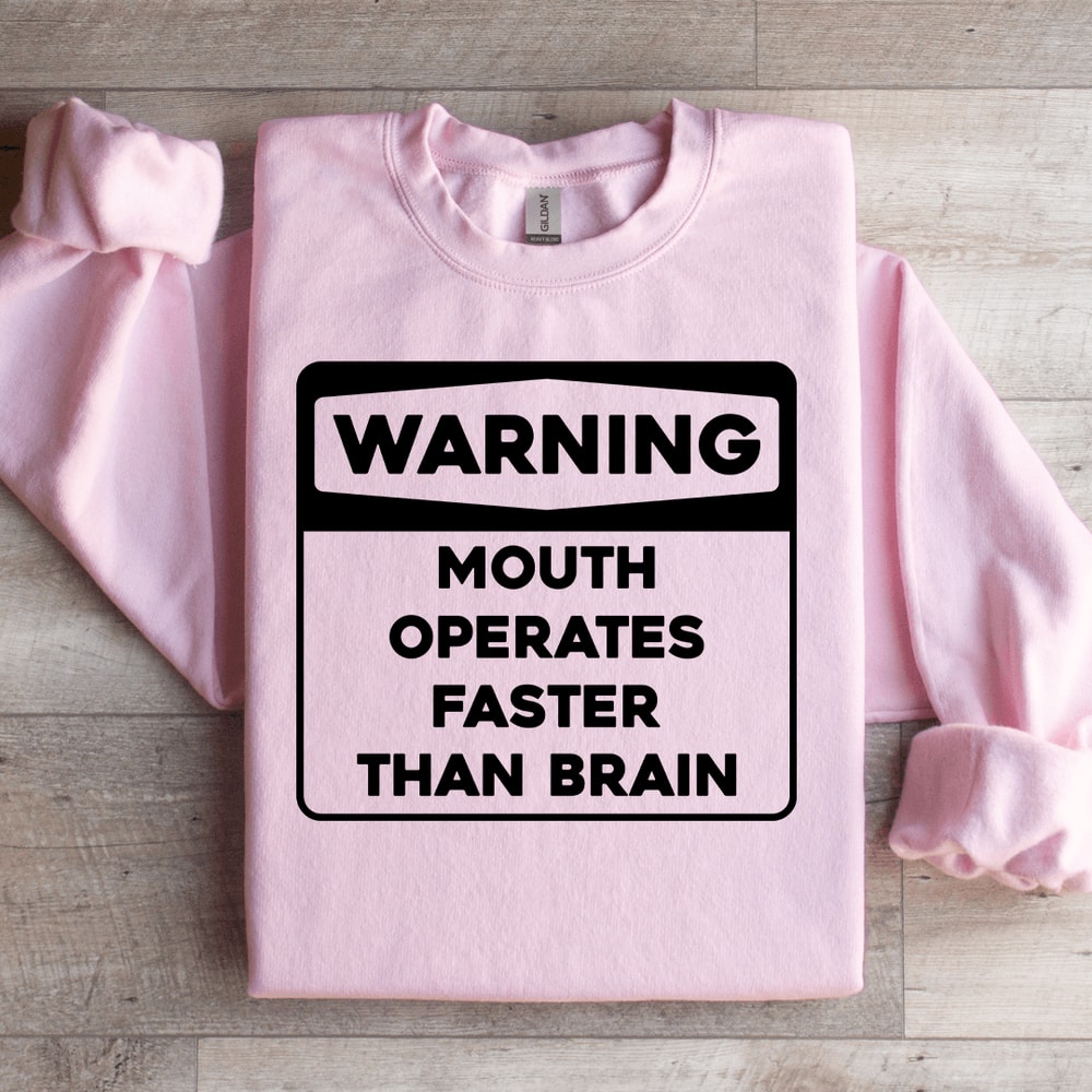 Warning Mouth Operates Faster Than Brain Sweatshirt 3