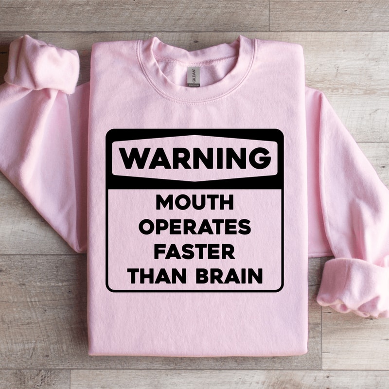 Warning Mouth Operates Faster Than Brain Sweatshirt 3
