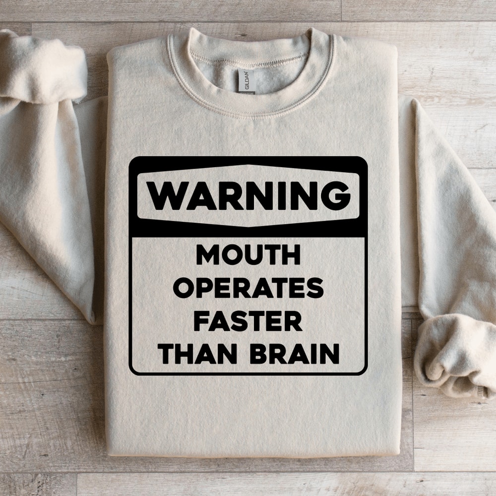 Warning Mouth Operates Faster Than Brain Sweatshirt 1