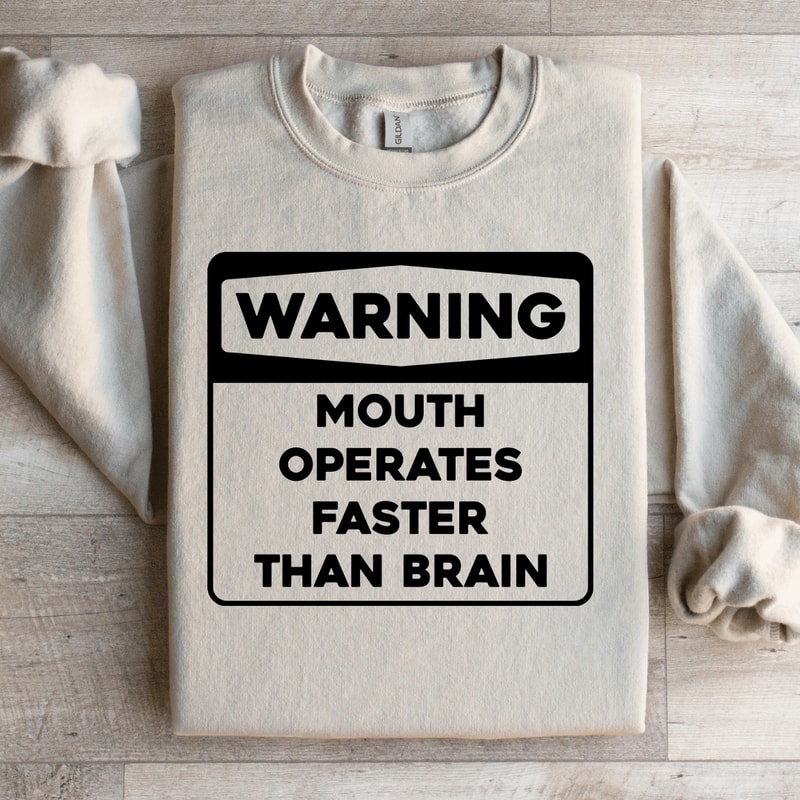 Warning Mouth Operates Faster Than Brain Sweatshirt 1