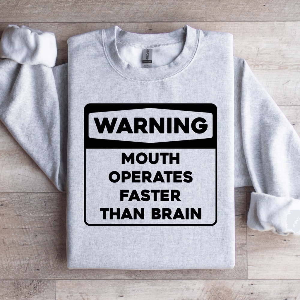 Warning Mouth Operates Faster Than Brain Sweatshirt 0
