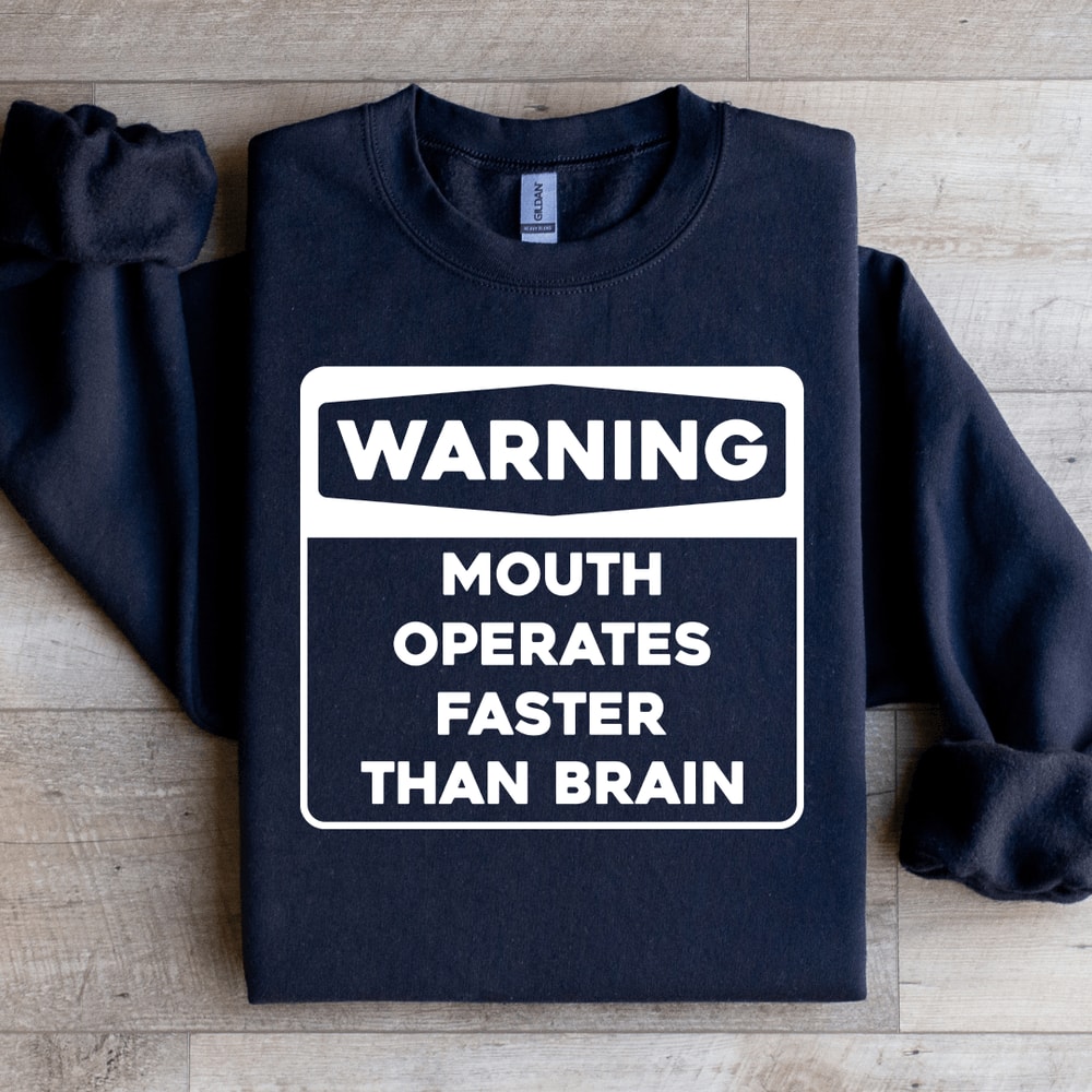 Warning Mouth Operates Faster Than Brain Sweatshirt 4