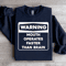 Warning Mouth Operates Faster Than Brain Sweatshirt 4