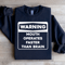 Warning Mouth Operates Faster Than Brain Sweatshirt 4
