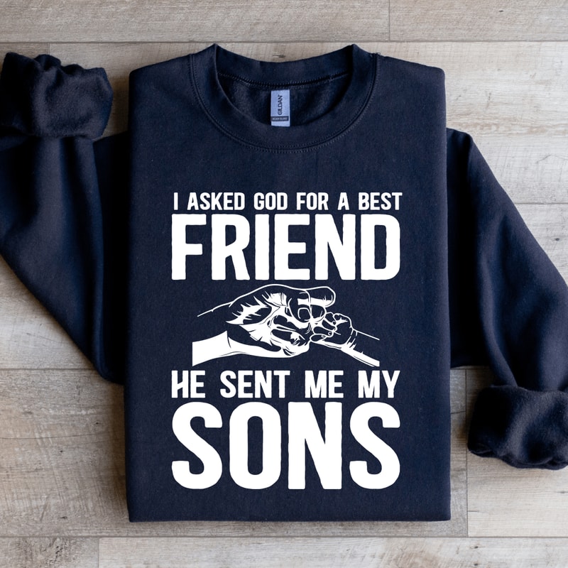I Asked God For A Best Friend Sweatshirt 1