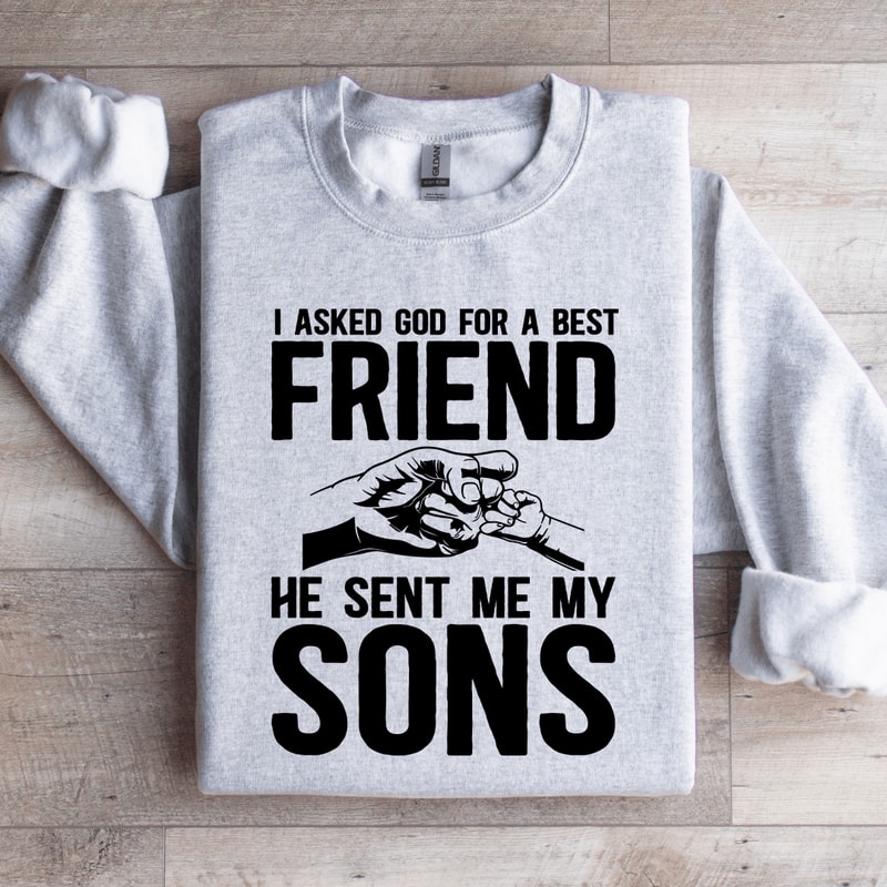 I Asked God For A Best Friend Sweatshirt 4